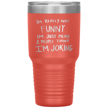 Load image into Gallery viewer, I'm Not Really Funny, 30oz Tumbler