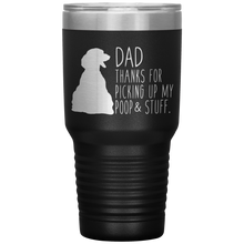 Load image into Gallery viewer, Dachsund, Dad Thanks For Picking Up My Poop! 30oz Tumbler