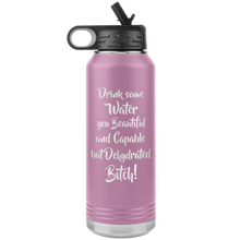 Load image into Gallery viewer, Drink Some Water You Beautiful and Capable but Dehydrated Bitch, 32oz Water Bottle