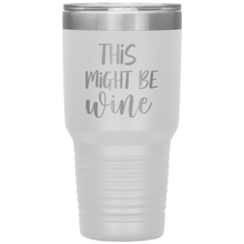 Load image into Gallery viewer, This Might Be Wine, 30oz Tumbler