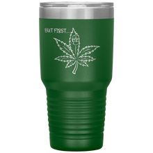 Load image into Gallery viewer, But First Marijuana, 30oz Tumbler
