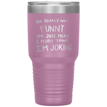 Load image into Gallery viewer, I'm Not Really Funny, 30oz Tumbler