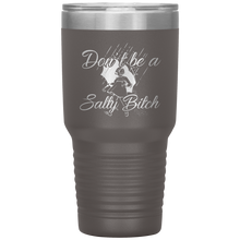 Load image into Gallery viewer, Don't Be A Salty Bitch, 30oz Tumbler