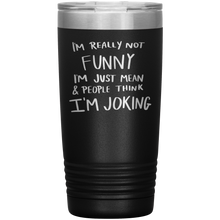 Load image into Gallery viewer, I'm Not Really Funny, 20oz Tumbler
