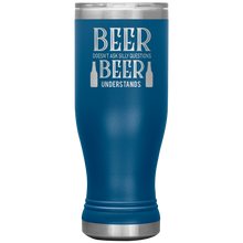 Load image into Gallery viewer, Beer Doesn't Ask Silly Questions, 20oz Boho Tumbler