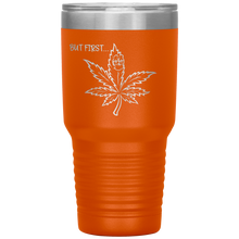 Load image into Gallery viewer, But First Marijuana, 30oz Tumbler