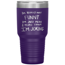 Load image into Gallery viewer, I'm Not Really Funny, 30oz Tumbler
