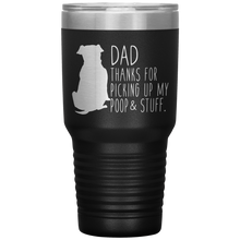 Load image into Gallery viewer, Pitbull, Dad Thanks For Picking Up My Poop! 30oz Tumbler
