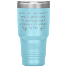 Load image into Gallery viewer, At This Point Jesus Doesn't Need to Take the Wheel, Chancla, 30 oz Tumbler