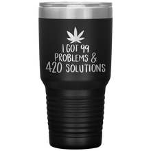 Load image into Gallery viewer, I Got 99 Problems and 420 Solutions, 30oz Tumbler
