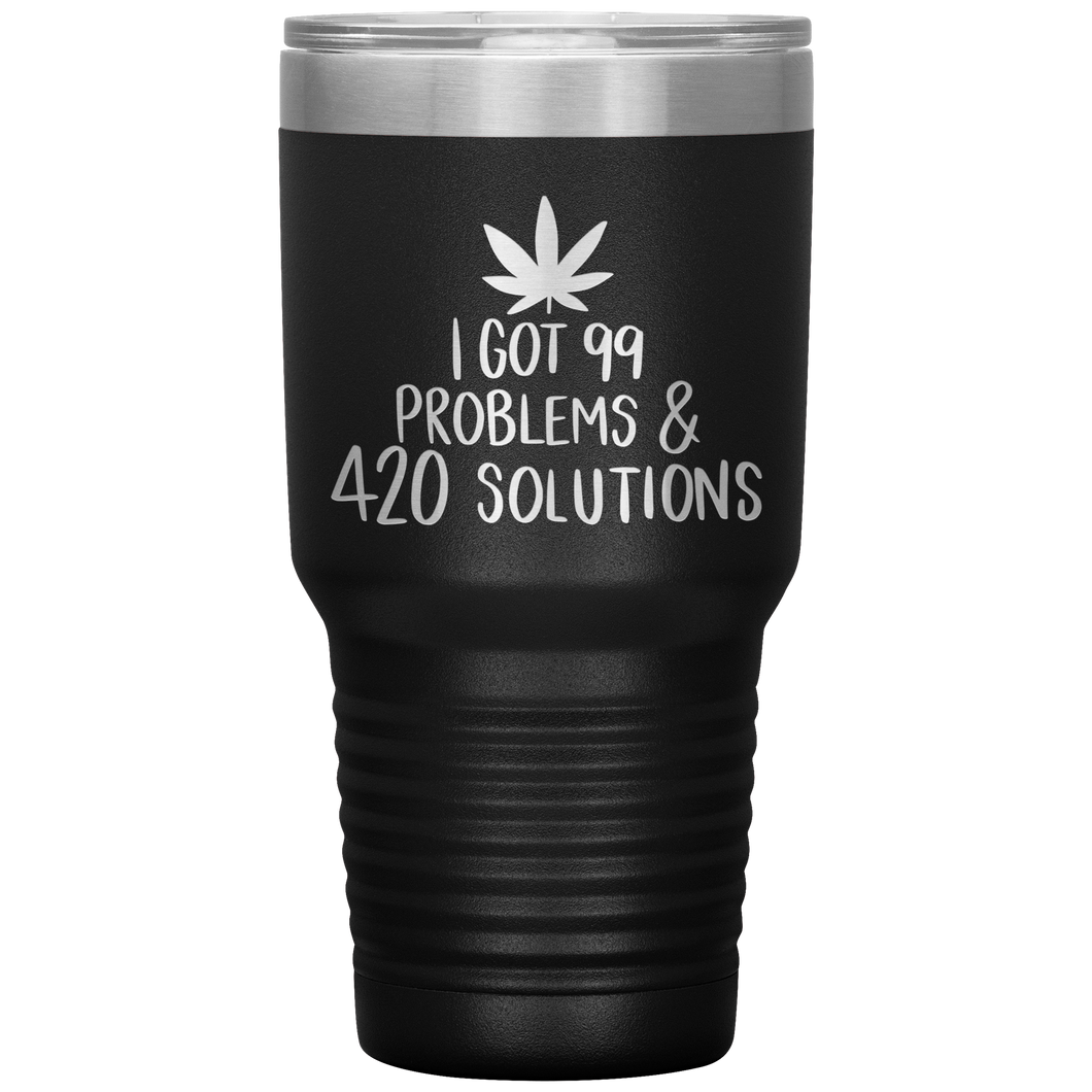 I Got 99 Problems and 420 Solutions, 30oz Tumbler