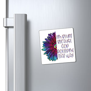 I'm Blunt Because God Rolled Me That Way Magnet
