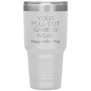 Your Pullout Game Is Weak, 30oz Tumbler