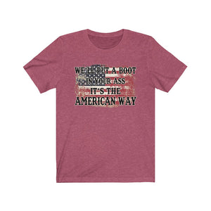 We'll Put a Boot in Your Ass, It's the American Way, Unisex Tee