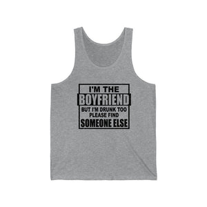 I'm The Boyfriend, But I'm Drunk too, Unisex Tank