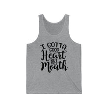 Load image into Gallery viewer, I Gotta Good Heart, But This Mouth, Unisex Tank
