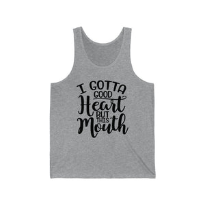 I Gotta Good Heart, But This Mouth, Unisex Tank