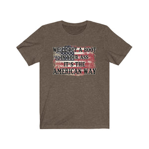 We'll Put a Boot in Your Ass, It's the American Way, Unisex Tee