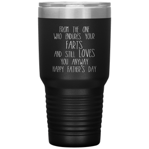 From the One Who Endures Your Farts, 30oz Tumbler