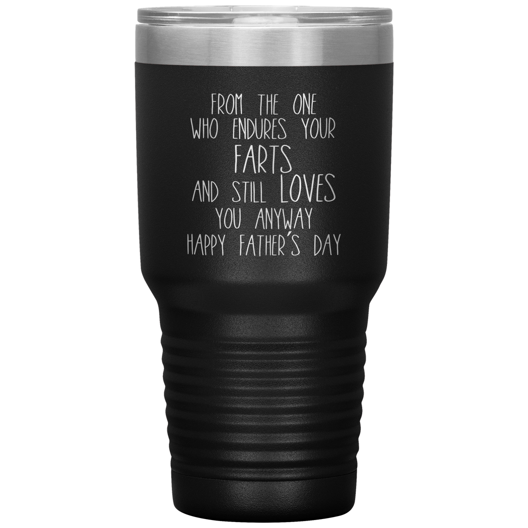 From the One Who Endures Your Farts, 30oz Tumbler