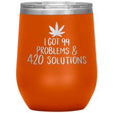 Load image into Gallery viewer, I Got 99 Problems and 420 Solutions, Wine Tumbler
