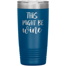 Load image into Gallery viewer, This Might Be Wine, 20oz Tumbler
