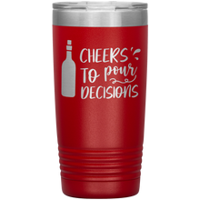 Load image into Gallery viewer, Cheers To Pour Decisions, 20oz Tumbler
