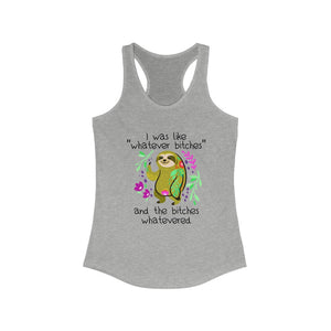I was Like Whatever Bitches and The Bitches Whatevered, Women's Racerback Tank