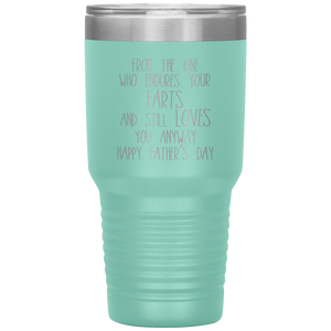 From the One Who Endures Your Farts, 30oz Tumbler
