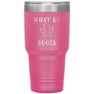What Up Succa!, 30 oz Tumbler