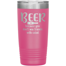 Load image into Gallery viewer, Beer Because you Don&#39;t Win Friends with Salad, 20oz Tumbler
