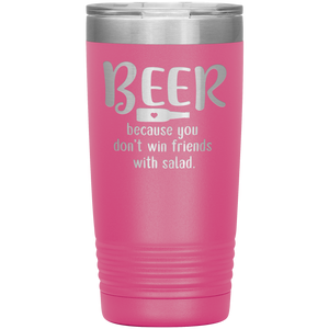 Beer Because you Don't Win Friends with Salad, 20oz Tumbler