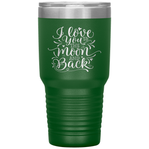 I Love You To The Moon and Back, 30oz Tumbler