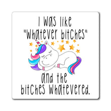 Load image into Gallery viewer, I Was Like Whatever Bitches, Magnet
