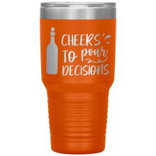 Load image into Gallery viewer, Cheers To Pour Decisions, 30oz Tumbler
