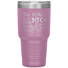 Load image into Gallery viewer, The Beach Takes The Bitch Out of Me, 30 oz Tumbler
