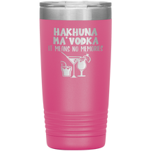 Load image into Gallery viewer, Hakhuna Ma&#39;Vodka, 20oz Tumbler
