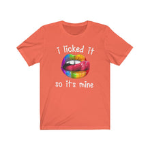 Load image into Gallery viewer, I Licked It So It&#39;s Mine, Unisex Tee
