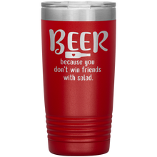Load image into Gallery viewer, Beer Because you Don&#39;t Win Friends with Salad, 20oz Tumbler
