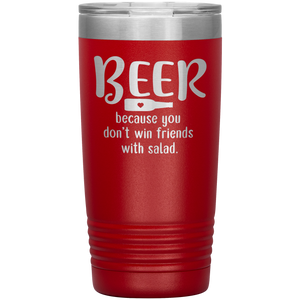 Beer Because you Don't Win Friends with Salad, 20oz Tumbler