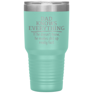 Dad Knows Everything, 30oz Tumbler