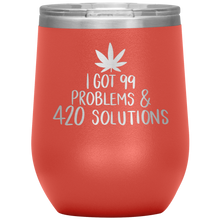 Load image into Gallery viewer, I Got 99 Problems and 420 Solutions, Wine Tumbler
