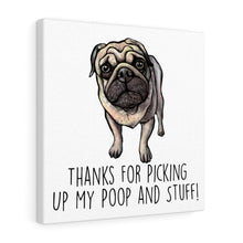 Load image into Gallery viewer, Pug Mom, Thanks for Picking up My Poop, Canvas Wrap
