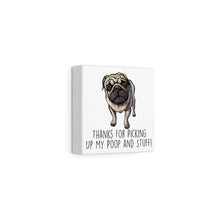Load image into Gallery viewer, Pug Mom, Thanks for Picking up My Poop, Canvas Wrap
