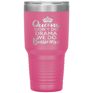 Queens Don't Do Drama, 30oz Tumbler