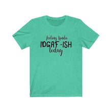 Load image into Gallery viewer, Feeling Kinda IDGAF-ISH Today, Unisex Tee
