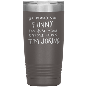I'm Not Really Funny, 20oz Tumbler