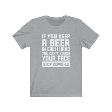 Load image into Gallery viewer, If You Keep A Beer In Your Hand You Can&#39;t Touch Your Face, COVID Unisex Tee

