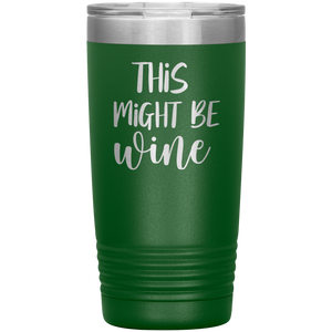 This Might Be Wine, 20oz Tumbler