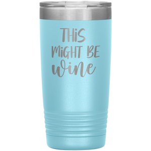 This Might Be Wine, 20oz Tumbler